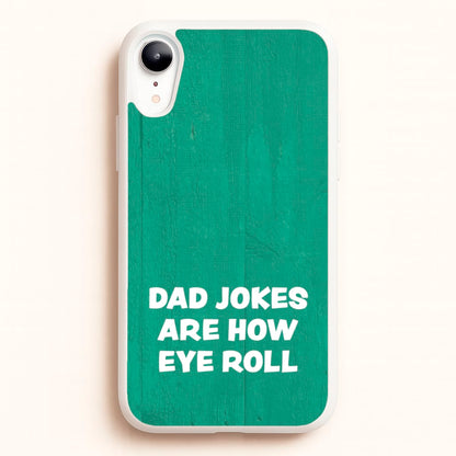 Dad Jokes Are How Eye Roll  - Father's Day Phone Case for iPhone XR