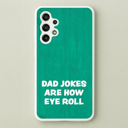 Dad Jokes Are How Eye Roll  - Father's Day Phone Case for Galaxy A13