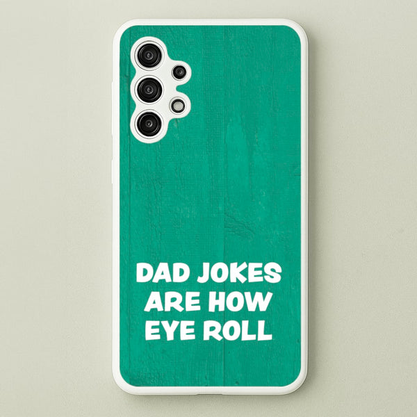 Dad Jokes Are How Eye Roll  - Father's Day Phone Case for Galaxy A13