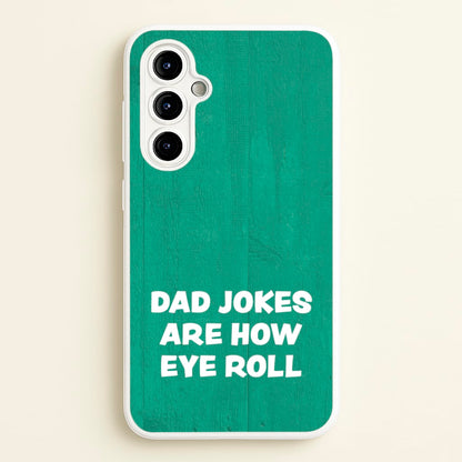 Dad Jokes Are How Eye Roll  - Father's Day Phone Case for Galaxy A54
