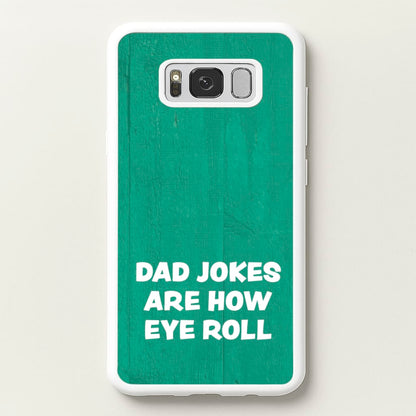 Dad Jokes Are How Eye Roll  - Father's Day Phone Case for Galaxy S8 Plus