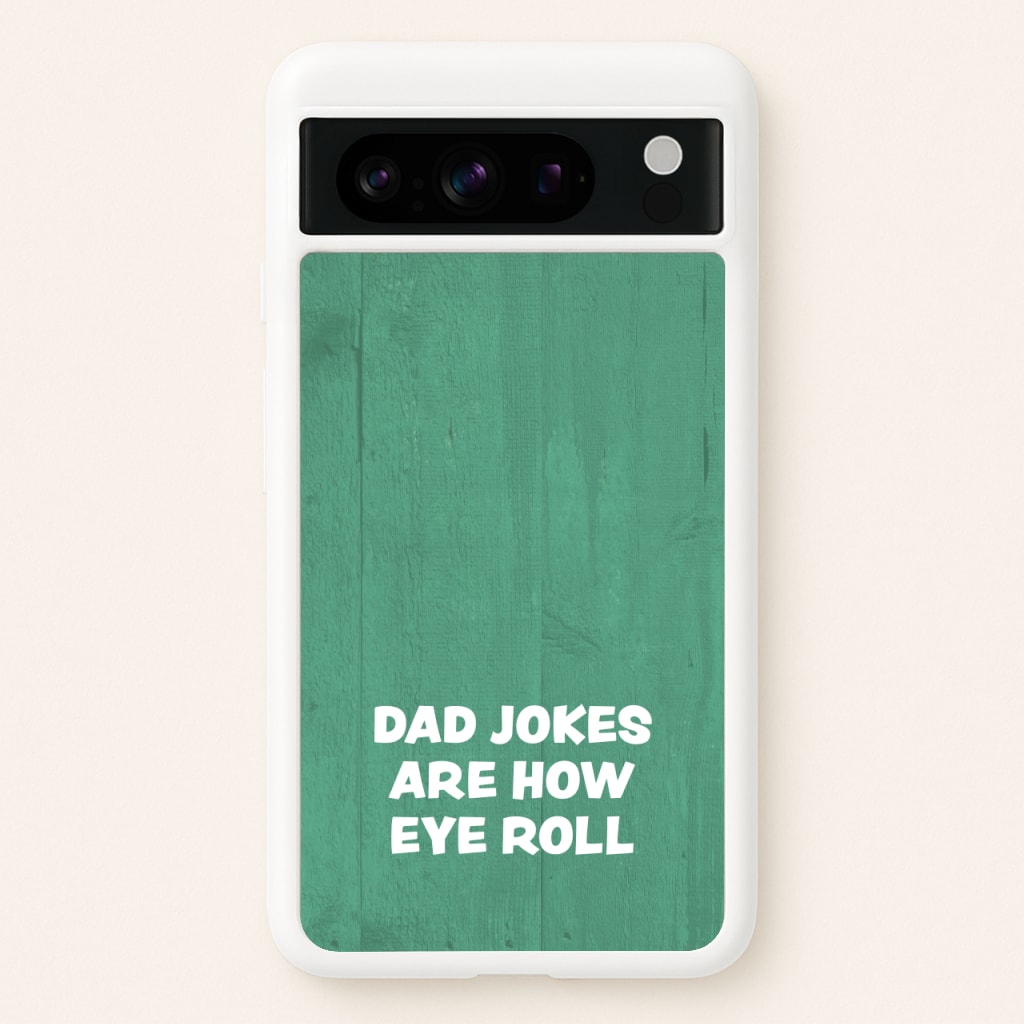 Dad Jokes Are How Eye Roll  - Father's Day Phone Case for Google Pixel 8 Pro