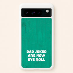 Dad Jokes Are How Eye Roll  - Father's Day Phone Case for Google Pixel 8 Pro