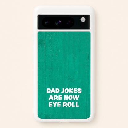 Dad Jokes Are How Eye Roll  - Father's Day Phone Case for Google Pixel 8 Pro