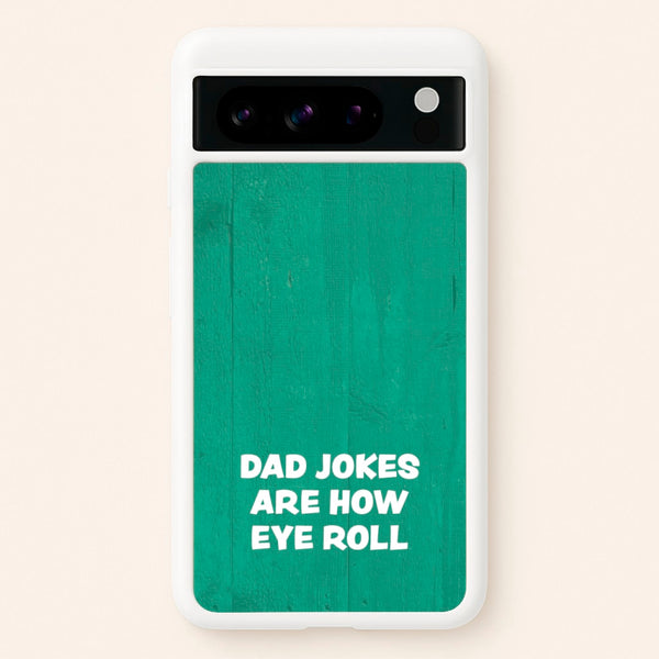 Dad Jokes Are How Eye Roll  - Father's Day Phone Case for Google Pixel 8 Pro
