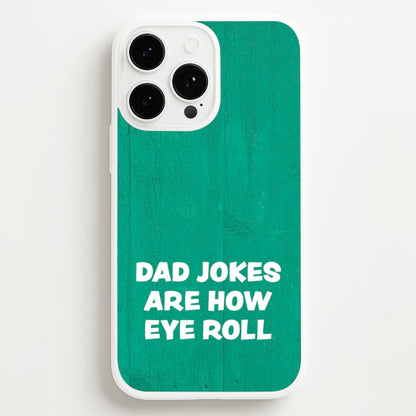 Dad Jokes Are How Eye Roll  - Father's Day Phone Case for iPhone 13 Pro Max