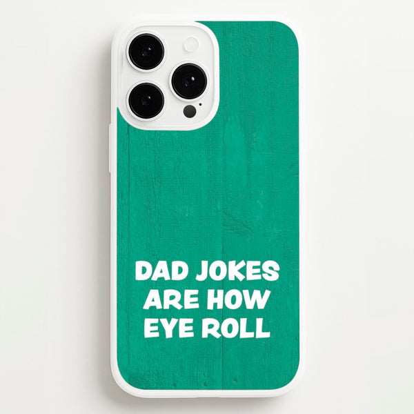 Dad Jokes Are How Eye Roll  - Father's Day Phone Case for iPhone 13 Pro Max