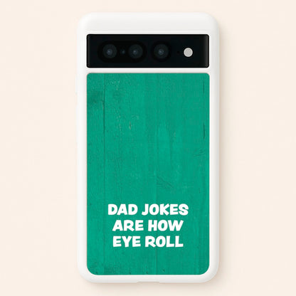 Dad Jokes Are How Eye Roll  - Father's Day Phone Case for Google Pixel 7 Pro