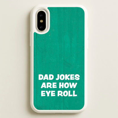 Dad Jokes Are How Eye Roll  - Father's Day Phone Case for iPhone X / XS