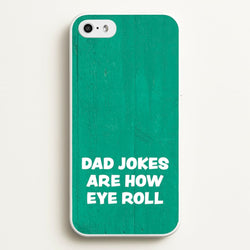Dad Jokes Are How Eye Roll  - Father's Day Phone Case for iPhone 5 / 5s / SE 2016