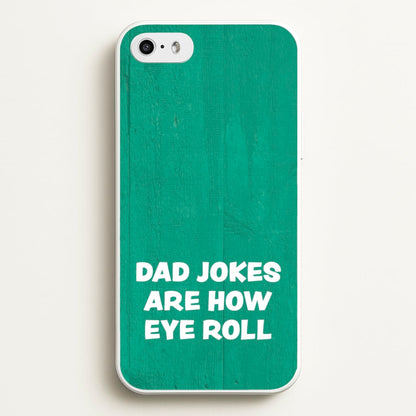 Dad Jokes Are How Eye Roll  - Father's Day Phone Case for iPhone 5 / 5s / SE 2016