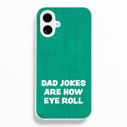 Dad Jokes Are How Eye Roll Phone Case