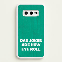Dad Jokes Are How Eye Roll  - Father's Day Phone Case for Galaxy S10e