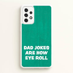 Dad Jokes Are How Eye Roll  - Father's Day Phone Case for Galaxy A52 / A52s