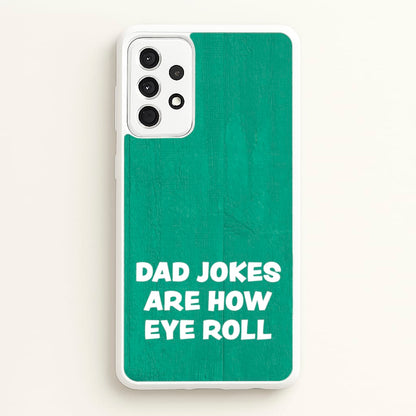 Dad Jokes Are How Eye Roll  - Father's Day Phone Case for Galaxy A52 / A52s