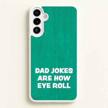 Dad Jokes Are How Eye Roll  - Father's Day Phone Case for Galaxy A34