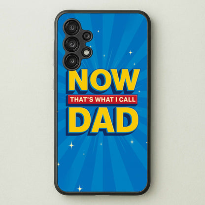 Now That's What I Call Dad - Father's Day  - Father's Day Phone Case for Galaxy A13