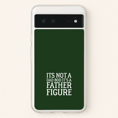 It's Not A Dad Bod  - Father's Day Phone Case for Google Pixel 6