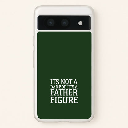 It's Not A Dad Bod  - Father's Day Phone Case for Google Pixel 8a
