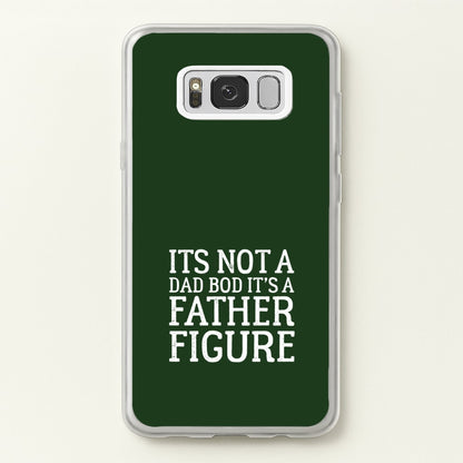 It's Not A Dad Bod  - Father's Day Phone Case for Galaxy S8