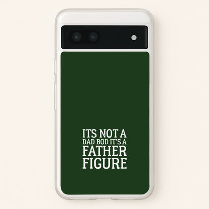 It's Not A Dad Bod  - Father's Day Phone Case for Google Pixel 6a