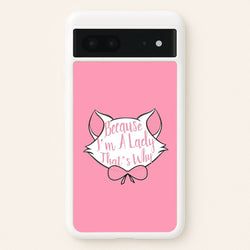 Because I'm A Lady That's Why  - Animals Phone Case for Google Pixel 7