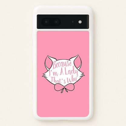 Because I'm A Lady That's Why  - Animals Phone Case for Google Pixel 7