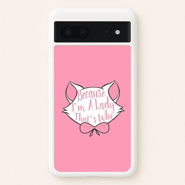 Because I'm A Lady That's Why  - Animals Phone Case for Google Pixel 7