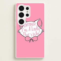 Because I'm A Lady That's Why  - Animals Phone Case for Galaxy S25 Ultra