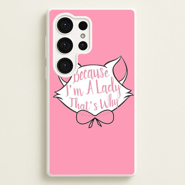 Because I'm A Lady That's Why  - Animals Phone Case for Galaxy S25 Ultra
