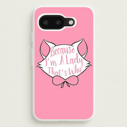 Because I'm A Lady That's Why  - Animals Phone Case for Google Pixel 9a