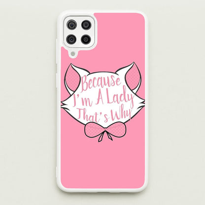 Because I'm A Lady That's Why  - Animals Phone Case for Galaxy A12