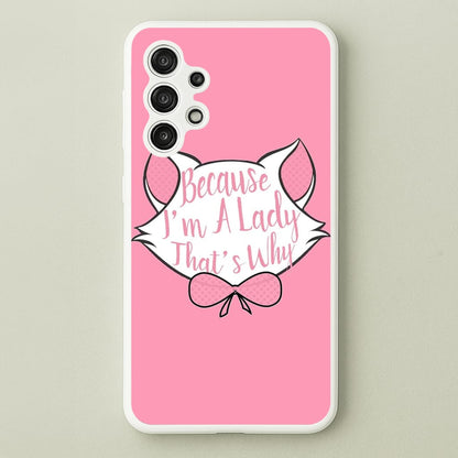Because I'm A Lady That's Why  - Animals Phone Case for Galaxy A13