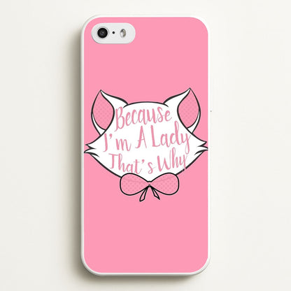 Because I'm A Lady That's Why  - Animals Phone Case for iPhone 5 / 5s / SE 2016