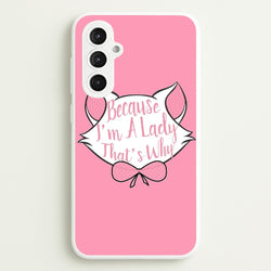 Because I'm A Lady That's Why  - Animals Phone Case for Galaxy S23FE