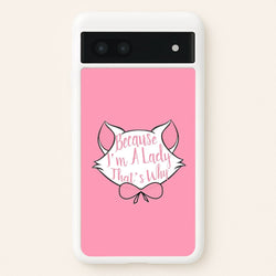 Because I'm A Lady That's Why  - Animals Phone Case for Google Pixel 7a