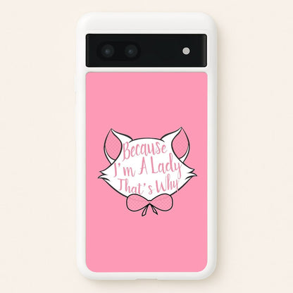 Because I'm A Lady That's Why  - Animals Phone Case for Google Pixel 7a