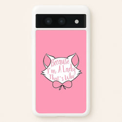 Because I'm A Lady That's Why  - Animals Phone Case for Google Pixel 8a