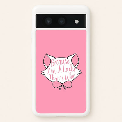 Because I'm A Lady That's Why  - Animals Phone Case for Google Pixel 8a