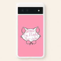 Because I'm A Lady That's Why  - Animals Phone Case for Google Pixel 6