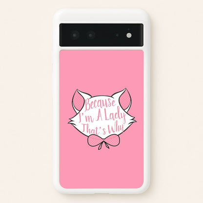 Because I'm A Lady That's Why  - Animals Phone Case for Google Pixel 6