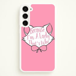 Because I'm A Lady That's Why  - Animals Phone Case for Galaxy S23