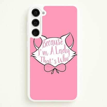 Because I'm A Lady That's Why  - Animals Phone Case for Galaxy S23