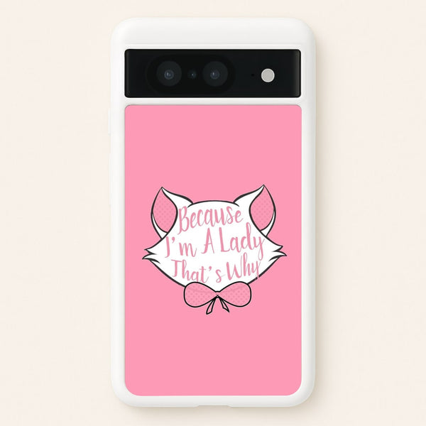 Because I'm A Lady That's Why  - Animals Phone Case for Google Pixel 8