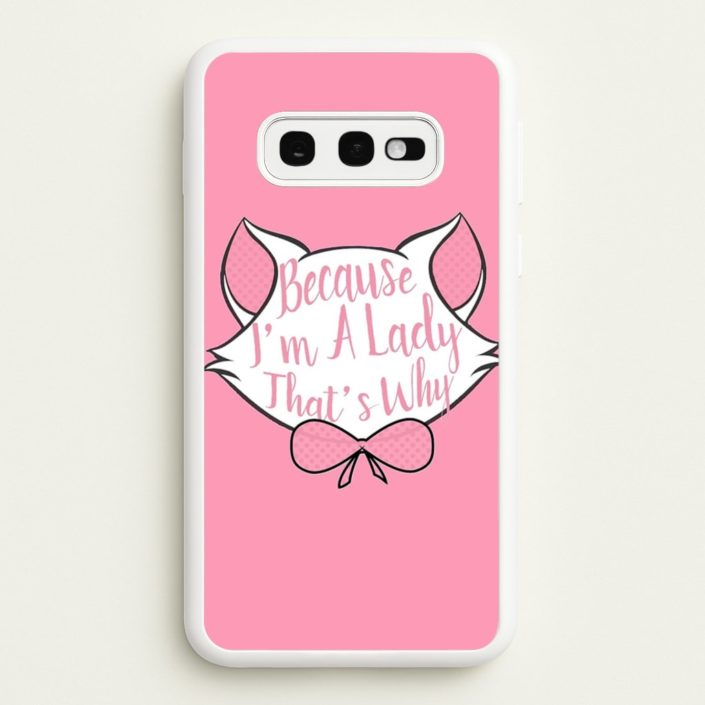 Because I'm A Lady That's Why  - Animals Phone Case for Galaxy S10e