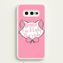 Because I'm A Lady That's Why  - Animals Phone Case for Galaxy S10e