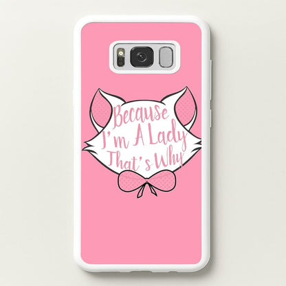 Because I'm A Lady That's Why  - Animals Phone Case for Galaxy S8 Plus