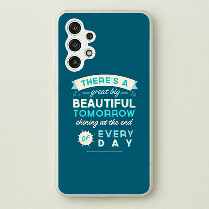 There's A Great Big Beautiful Tomorrow  - Disney Phone Case for Galaxy A13