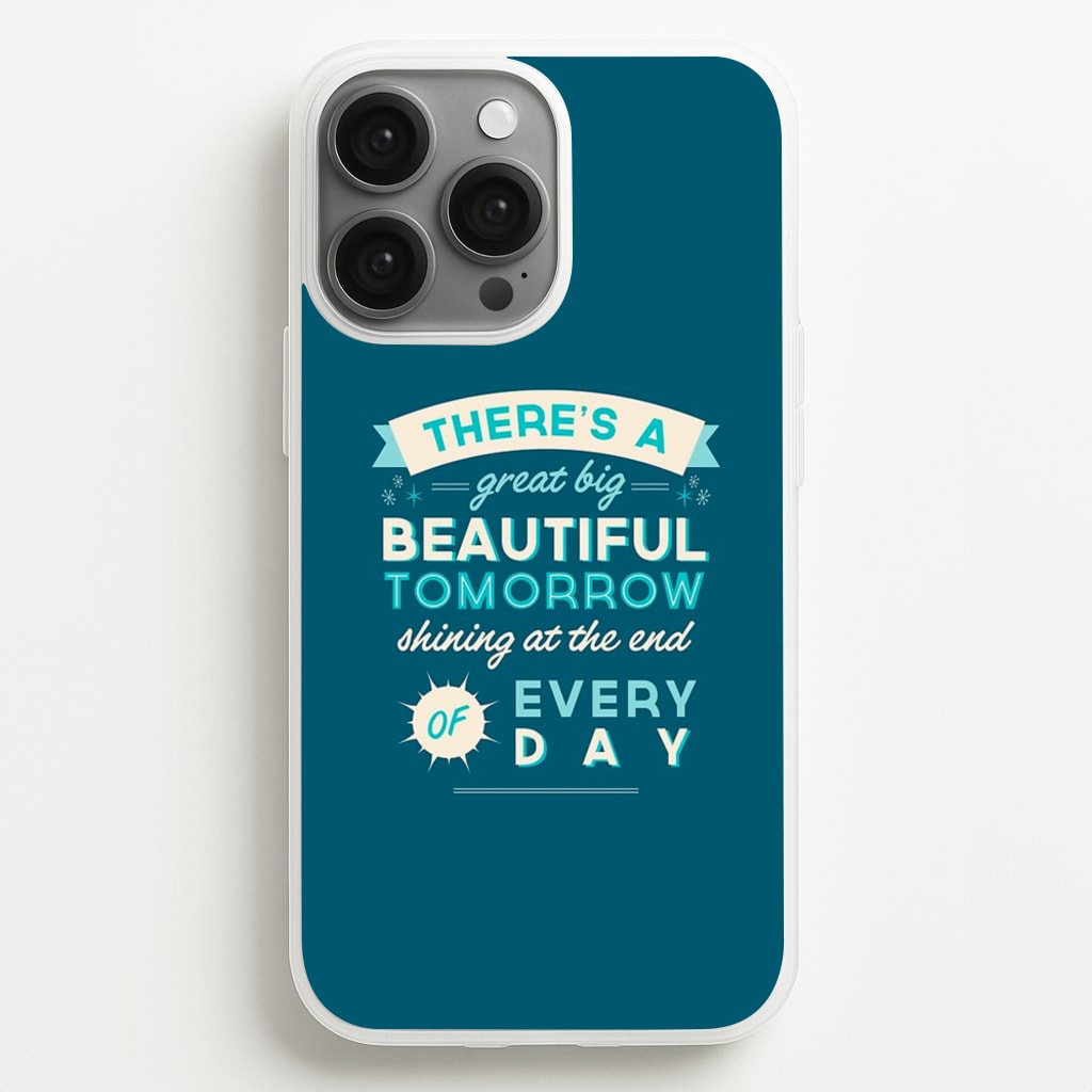There's A Great Big Beautiful Tomorrow  - Disney Phone Case for iPhone 13 Pro Max