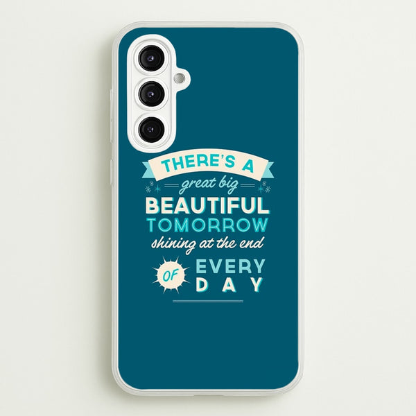 There's A Great Big Beautiful Tomorrow  - Disney Phone Case for Galaxy A16